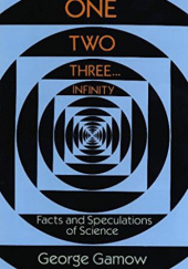 Okładka książki One Two Three . . . Infinity: Facts and Speculations of Science George Gamow