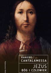 Okładka książki Jezus. Bóg i Człowiek Raniero Cantalamessa OFMCap