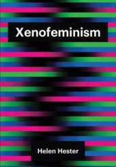Okładka książki Xenofeminism Helen Hester