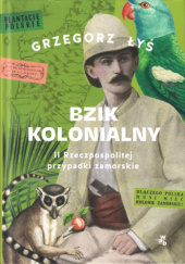 Okładka książki Bzik kolonialny. II Rzeczpospolitej przypadki zamorskie Grzegorz Łyś