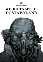 Okładka książki Weird tales of Postapoland Bartosz Zaskórski
