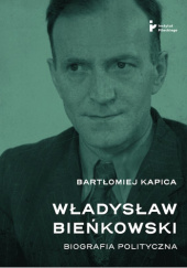 Okładka książki Władysław Bieńkowski. Biografia polityczna Bartłomiej Kapica