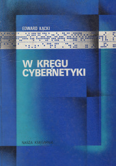 Okładka książki W kręgu cybernetyki Edward Kącki