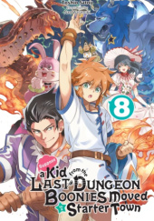 Suppose a Kid from the Last Dungeon Boonies Moved to a Starter Town, Vol. 8 (light novel)