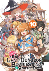 Suppose a Kid from the Last Dungeon Boonies Moved to a Starter Town, Vol. 10 (light novel)