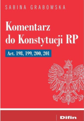Okładka książki Komentarz do Konstytucji RP Art. 198, 199, 200, 201 Sabina Grabowska