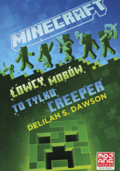 Okładka książki Minecraft. Łowcy Mobów. To tylko Creeper Delilah S. Dawson