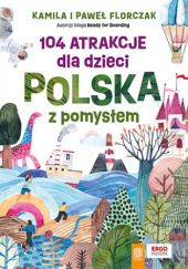 Okładka książki 104 atrakcje dla dzieci. Polska z pomysłem Kamila i Paweł Florczak