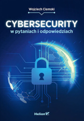 Okładka książki Cybersecurity w pytaniach i odpowiedziach Wojciech Ciemski