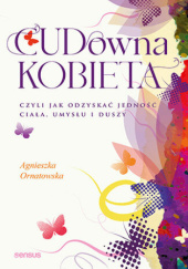 Okładka książki CUD-owna kobieta, czyli jak odzyskać jedność ciała, umysłu i duszy Agnieszka Ornatowska