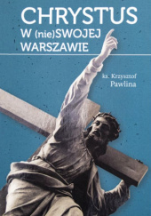 Okładka książki Chrystus w (nie)Swojej Warszawie Krzysztof Pawlina
