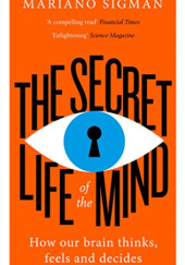 Okładka książki The secret life of the mind. How our brain thinks, feels and decides Mariano Sigman