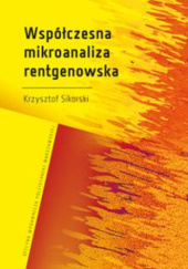 Okładka książki Współczesna mikroanaliza rentgenowska Krzysztof Sikorski