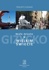 Okładka książki Małe miasto w wielkim świecie Wojciech Łukowski