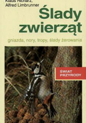 Okładka książki Ślady zwierząt: gniazda, nory, tropy, ślady żerowania Alfred Limbrunner, Klaus Richarz
