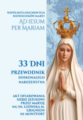 Okładka książki 33 Dni. Przewodnik doskonałego nabożeństwa św. Ludwik Maria Grignion de Montfort