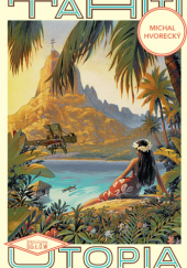 Okładka książki Tahiti. Utopia Michal Hvorecký
