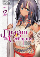 Okładka książki Dragon and Ceremony, Vol. 2 (light novel) Enji, Ichimei Tsukushi