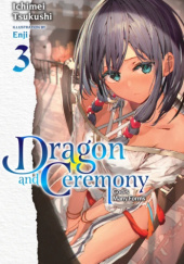 Okładka książki Dragon and Ceremony, Vol. 3 (light novel) Enji, Ichimei Tsukushi