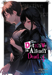 Okładka książki The Detective Is Already Dead, Vol. 4 (light novel) Nigozyu, Umibouzu