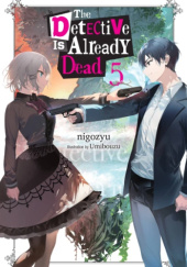 Okładka książki The Detective Is Already Dead, Vol. 5 (light novel) Nigozyu, Umibouzu