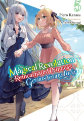 Okładka książki The Magical Revolution of the Reincarnated Princess and the Genius Young Lady, Vol. 5 (light novel) Piero Karasu, Yuri Kisaragi