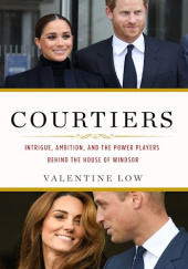 Okładka książki Courtiers: Intrigue, Ambition, and the Power Players Behind the House of Windsor Valentine Low