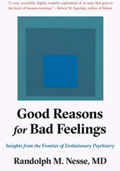 Okładka książki Good Reasons for Bad Feelings. Insights from the Frontier of Evolutionary Psychiatry Randolph Nesse