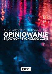 Okładka książki Opiniowanie sądowo-psychologiczne Anna Więcek-Durańska