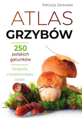 Okładka książki Atlas grzybów Patrycja Zarawska