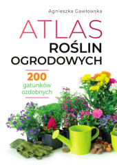 Okładka książki Atlas roślin ogrodowych Agnieszka Gawłowska
