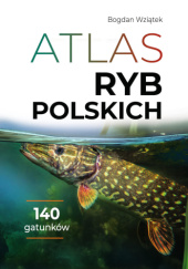 Okładka książki Atlas ryb polskich Bogdan Wziątek