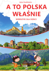 Okładka książki A to Polska właśnie. Wierszyki dla dzieci Anna Paszkiewicz