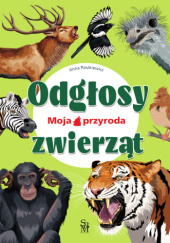 Okładka książki Moja przyroda. Odgłosy zwierząt Anna Paszkiewicz