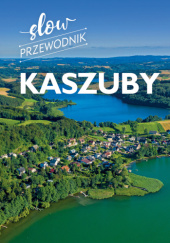 Okładka książki Kaszuby. Slow przewodnik Monika Gajewska-Okonek