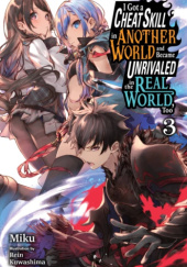 I Got a Cheat Skill in Another World and Became Unrivaled in the Real World, Too, Vol. 3 (light novel)