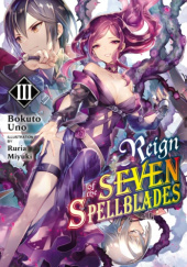 Okładka książki Reign of the Seven Spellblades, Vol. 3 (light novel) Ruria Miyuki, Bokuto Uno