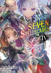 Okładka książki Reign of the Seven Spellblades, Vol. 4 (light novel) Ruria Miyuki, Bokuto Uno
