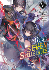 Okładka książki Reign of the Seven Spellblades, Vol. 5 (light novel) Ruria Miyuki, Bokuto Uno