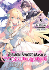 Okładka książki The Demon Sword Master of Excalibur Academy, Vol. 9 (light novel) Yu Shimizu, Asagi Tohsaka