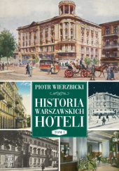 Okładka książki Historia warszawskich hoteli Piotr Wierzbicki