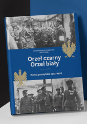 Okładka książki Orzeł czarny. Orzeł biały. Ziemia pszczyńska 1914-1922 Marcin Nyga, Sylwia Smolarek-Grzegorczyk