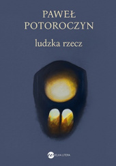 Okładka książki Ludzka rzecz Paweł Potoroczyn