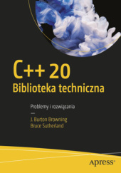 Okładka książki C++20 Biblioteka techniczna. Problemy i rozwiązania Burton Browning, Bruce Sutherland