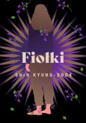 Okładka książki Fiołki Shin Kyung-Sook