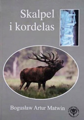 Okładka książki Skalpel i kordelas Bogusław Artur Matwin