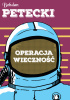 Okładka książki Operacja wieczność Bohdan Petecki