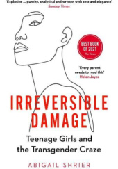Okładka książki Irreversible Damage: Teenage Girls and the Transgender Craze Abigail Shrier