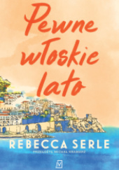 Okładka książki Pewne włoskie lato Rebecca Serle