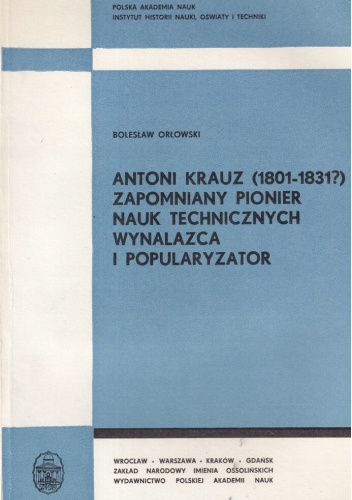 Antoni Krauz (1801-1831?) zapomniany pionier nauk technicznych, wynalazca i popularyzator